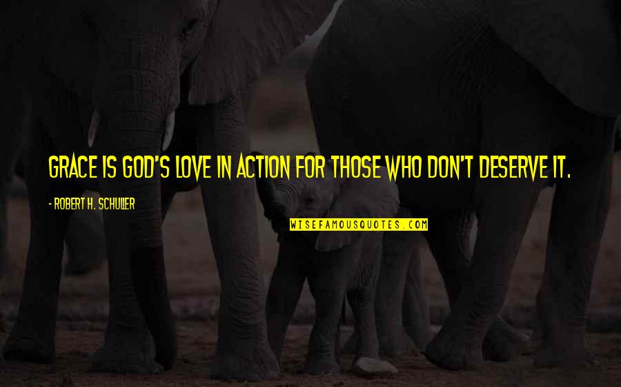 Stahly Development Quotes By Robert H. Schuller: Grace is God's love in action for those