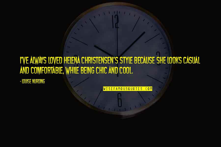 Stainlessly Quotes By Louise Nurding: I've always loved Helena Christensen's style because she