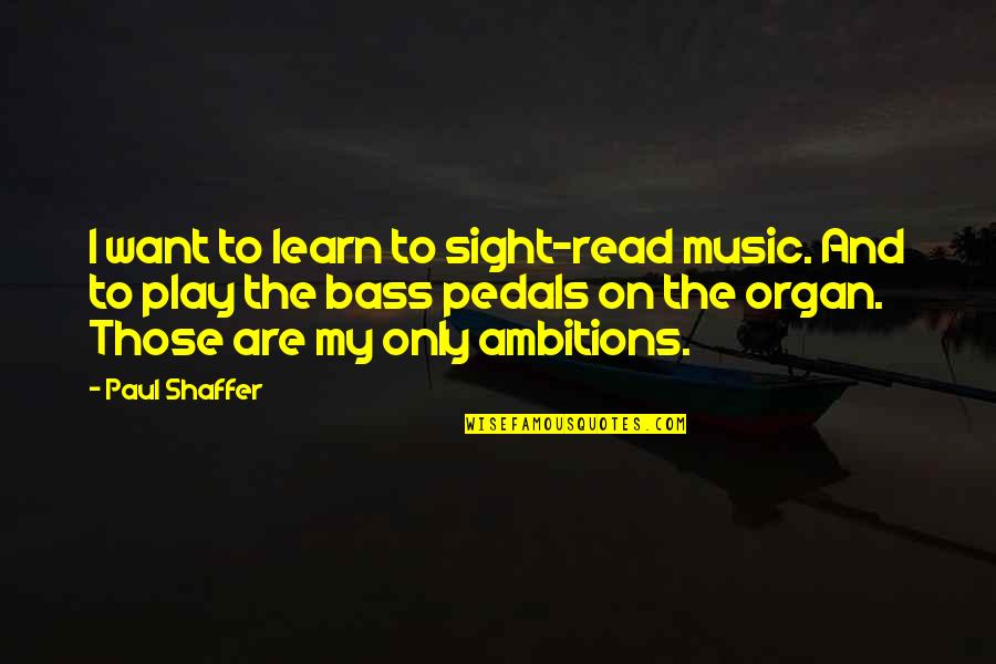 Stainlessly Quotes By Paul Shaffer: I want to learn to sight-read music. And