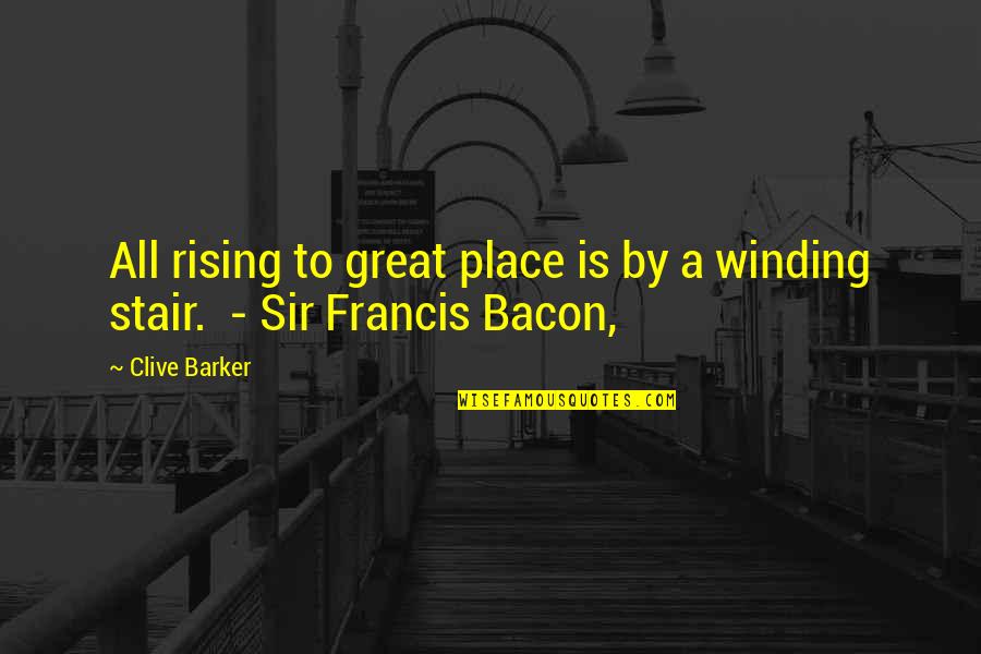 Stair Up Quotes By Clive Barker: All rising to great place is by a