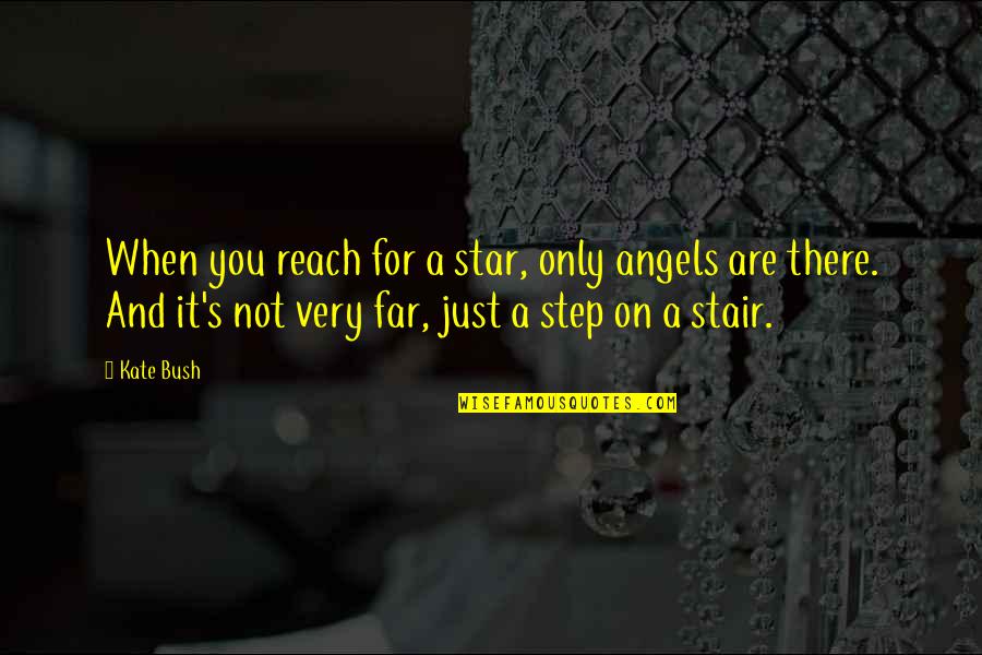 Stair Up Quotes By Kate Bush: When you reach for a star, only angels