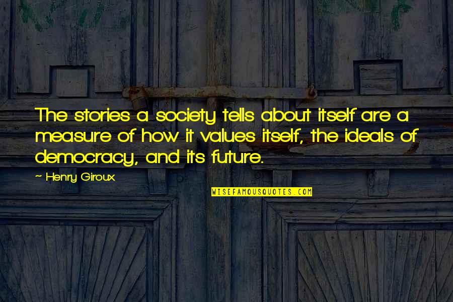 Staite Floors Quotes By Henry Giroux: The stories a society tells about itself are