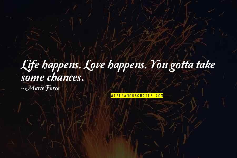 Stake Relationship Quotes By Marie Force: Life happens. Love happens. You gotta take some