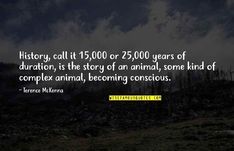 Stalin Social Democracy Quote Quotes By Terence McKenna: History, call it 15,000 or 25,000 years of