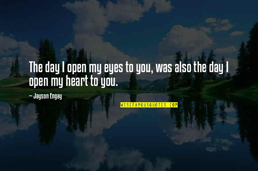 Stalky Grass Quotes By Jayson Engay: The day I open my eyes to you,