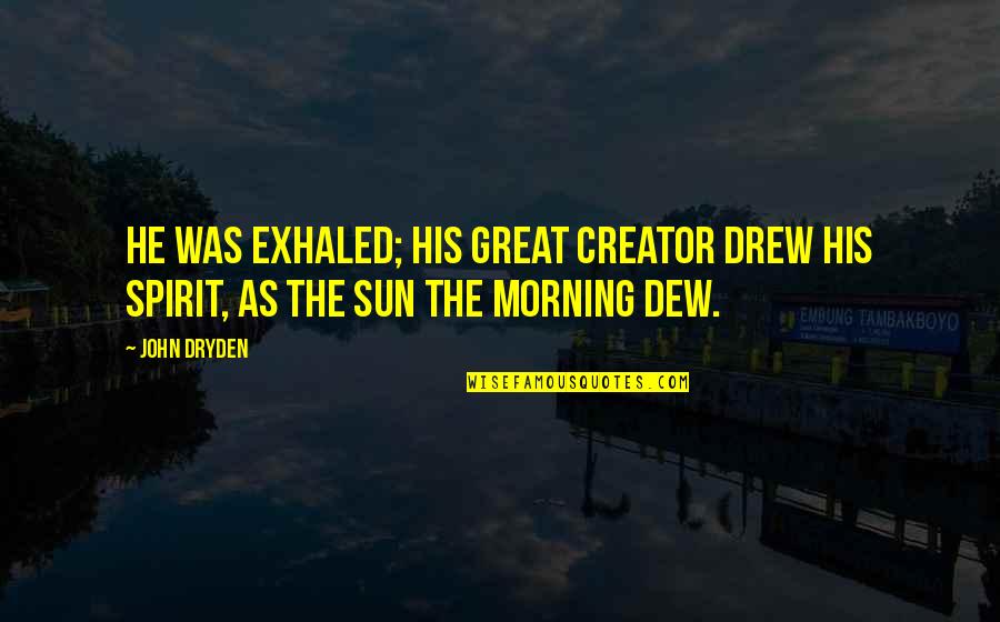 Stalley New Album Quotes By John Dryden: He was exhaled; his great Creator drew His