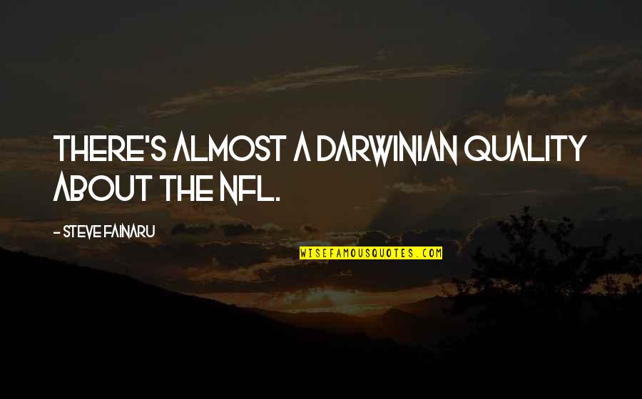 Stallions Baseball Quotes By Steve Fainaru: There's almost a Darwinian quality about the NFL.