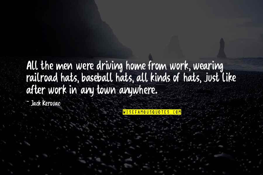 Stalne Glavobolje Quotes By Jack Kerouac: All the men were driving home from work,