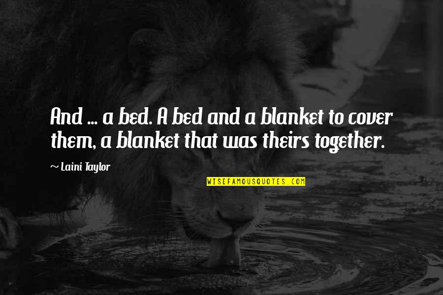 Stamate Iasi Quotes By Laini Taylor: And ... a bed. A bed and a