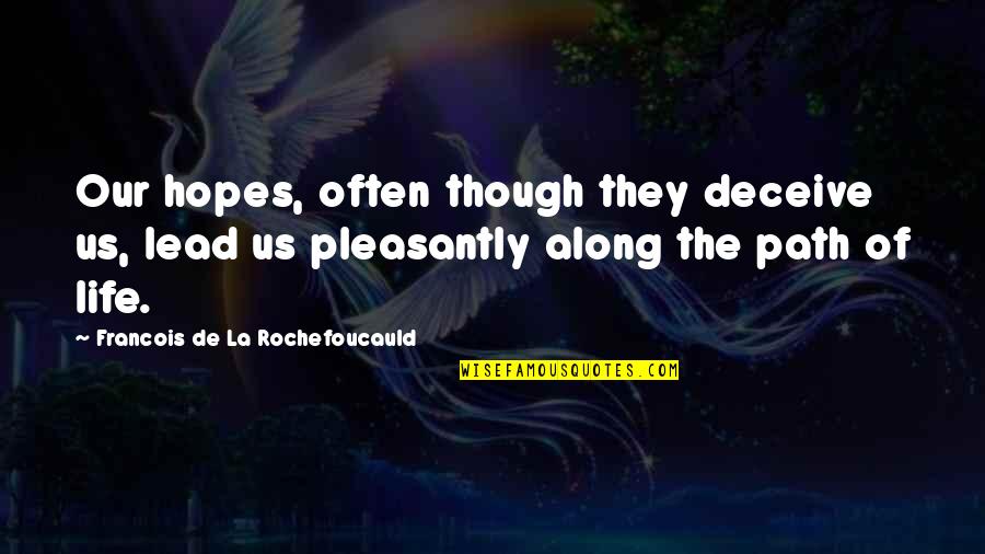 Stancheva Quotes By Francois De La Rochefoucauld: Our hopes, often though they deceive us, lead