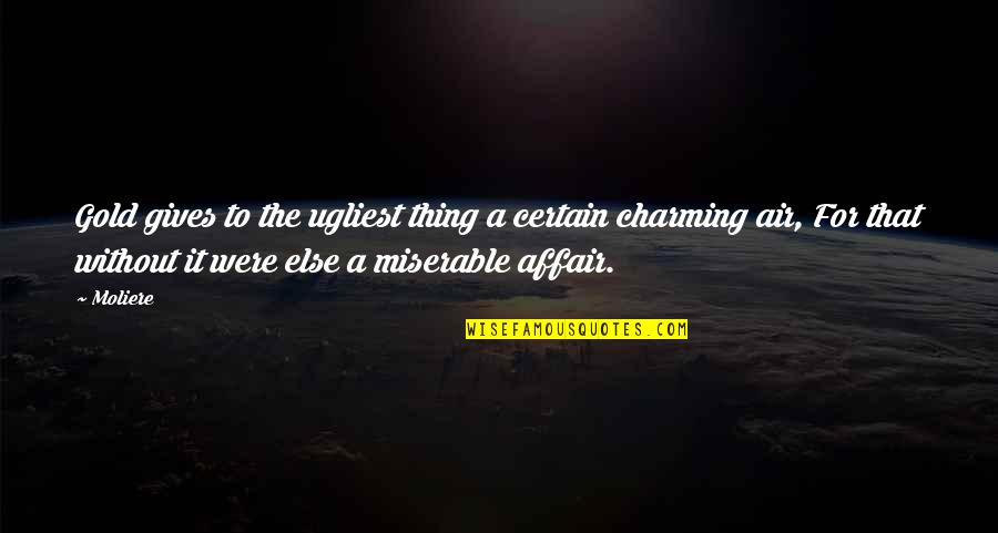 Stancic Wellness Quotes By Moliere: Gold gives to the ugliest thing a certain