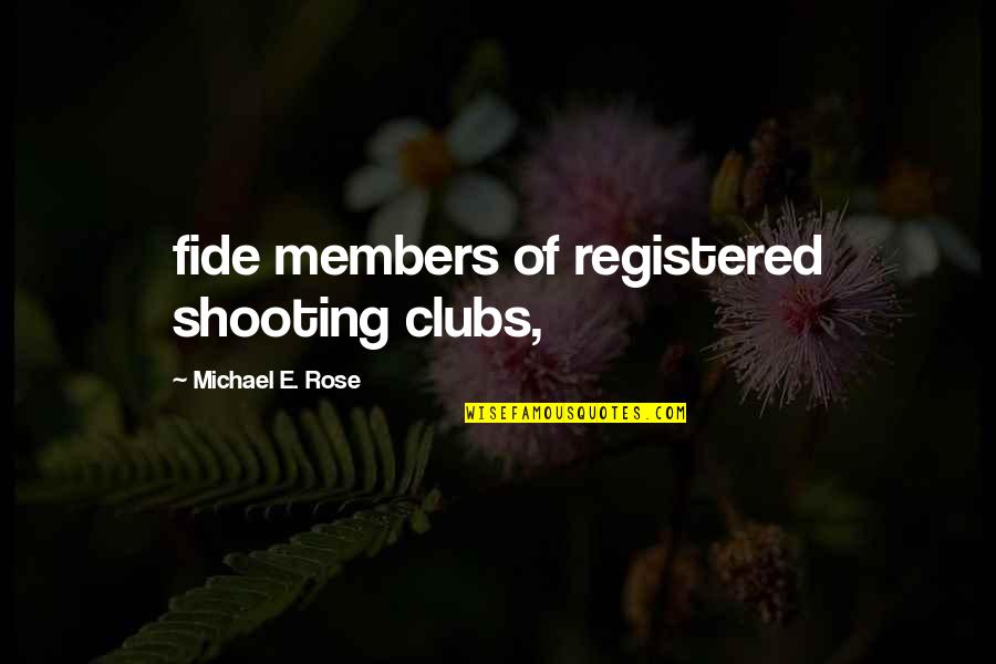 Stanculescu Ruxandra Quotes By Michael E. Rose: fide members of registered shooting clubs,