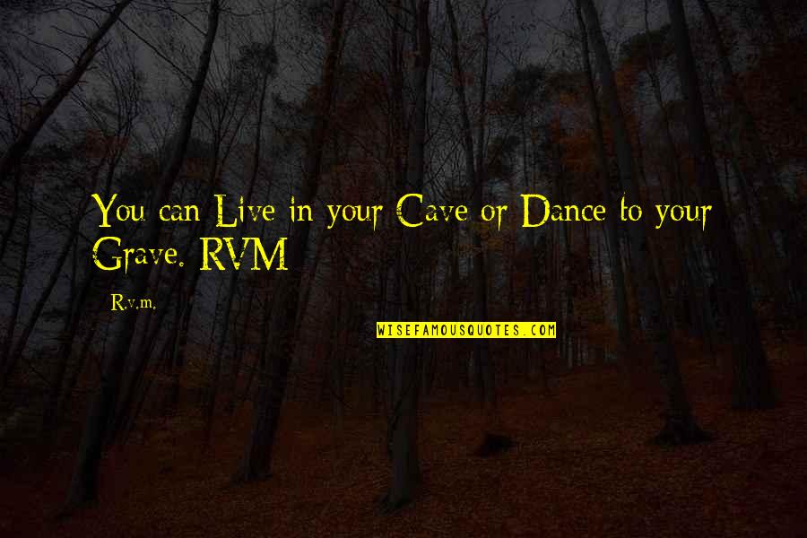 Stanculescu Ruxandra Quotes By R.v.m.: You can Live in your Cave or Dance