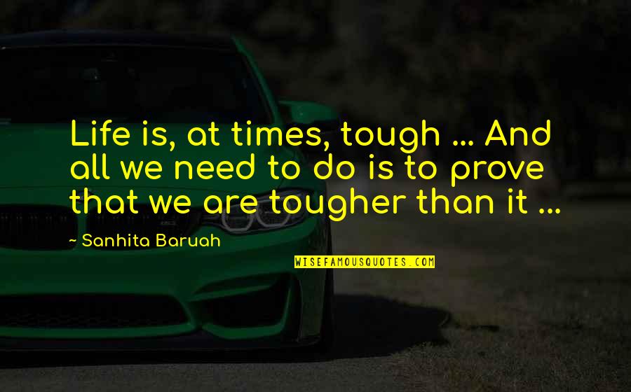 Stand And Fight Quotes By Sanhita Baruah: Life is, at times, tough ... And all