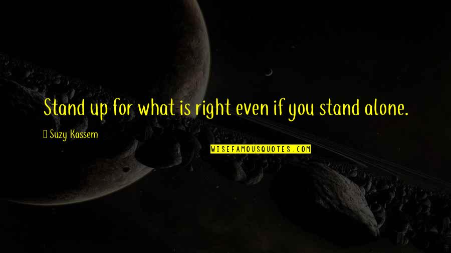 Stand For What Is Right Quotes By Suzy Kassem: Stand up for what is right even if