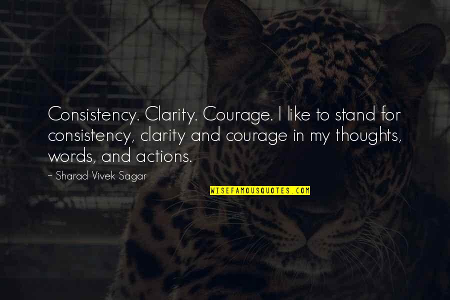 Stand For Your Words Quotes By Sharad Vivek Sagar: Consistency. Clarity. Courage. I like to stand for