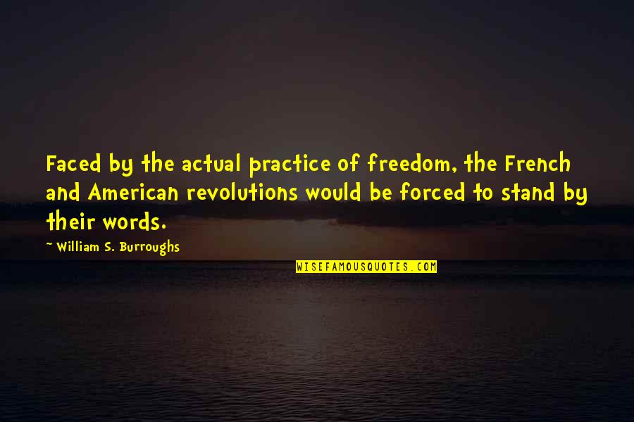 Stand For Your Words Quotes By William S. Burroughs: Faced by the actual practice of freedom, the