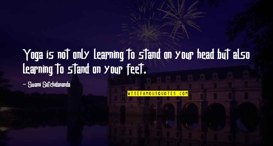 Stand On My Own Feet Quotes By Swami Satchidananda: Yoga is not only learning to stand on
