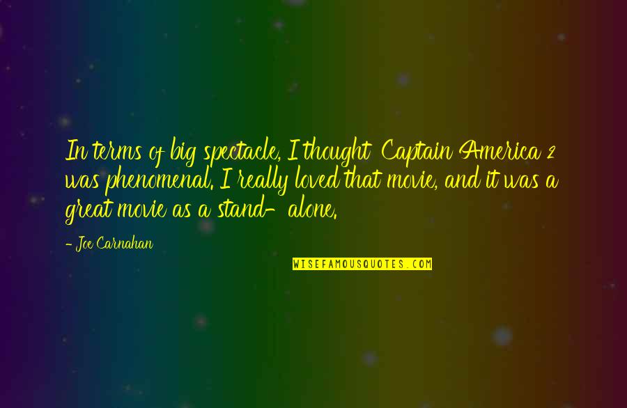 Stand Out Alone Quotes By Joe Carnahan: In terms of big spectacle, I thought 'Captain