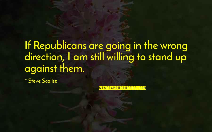 Stand Still Quotes By Steve Scalise: If Republicans are going in the wrong direction,