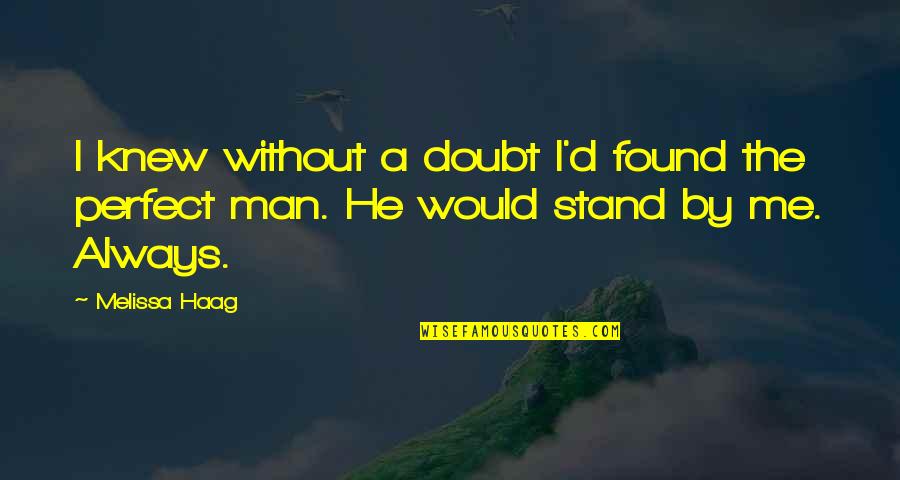 Stand Up For Your Man Quotes By Melissa Haag: I knew without a doubt I'd found the