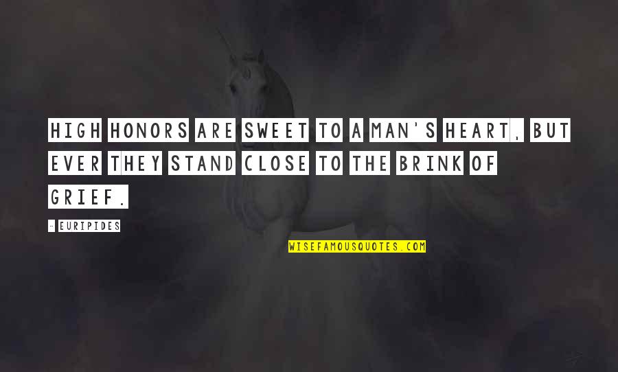 Stand Up High Quotes By Euripides: High honors are sweet To a man's heart,