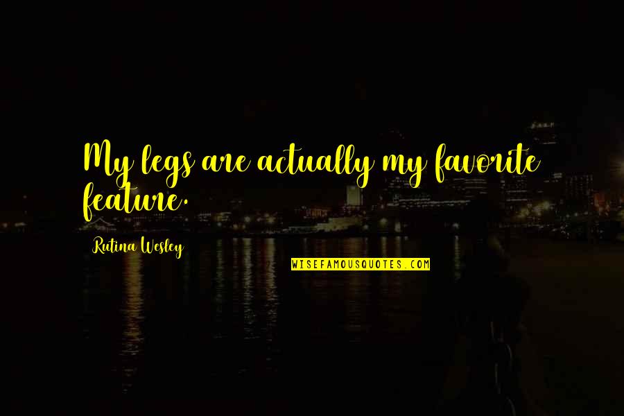 Stand Up High Quotes By Rutina Wesley: My legs are actually my favorite feature.