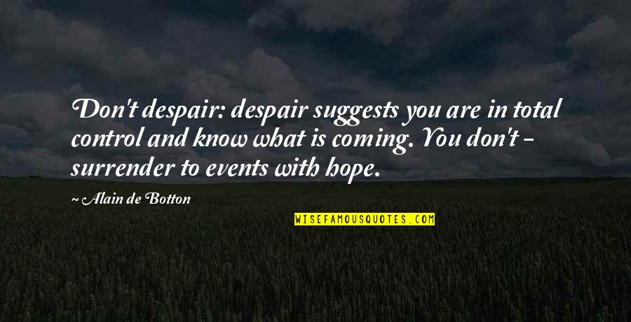 Standaert Md Quotes By Alain De Botton: Don't despair: despair suggests you are in total