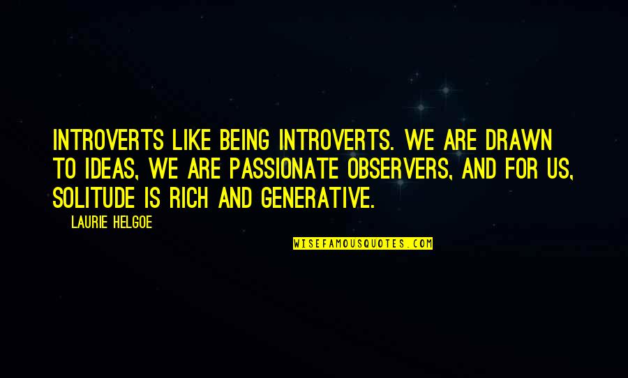 Standard Of Beauty Quotes By Laurie Helgoe: Introverts like being introverts. We are drawn to