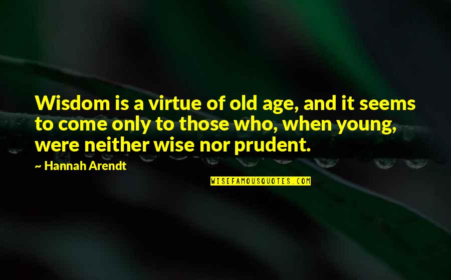 Standardisation In Service Quotes By Hannah Arendt: Wisdom is a virtue of old age, and