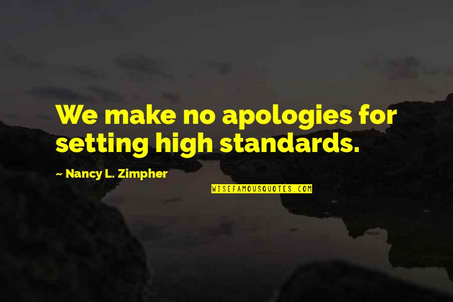 Standards Quotes By Nancy L. Zimpher: We make no apologies for setting high standards.