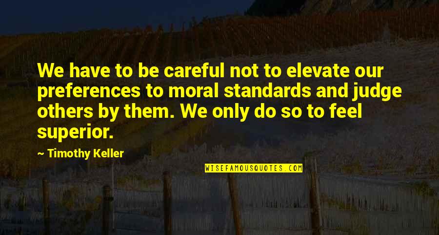 Standards Quotes By Timothy Keller: We have to be careful not to elevate