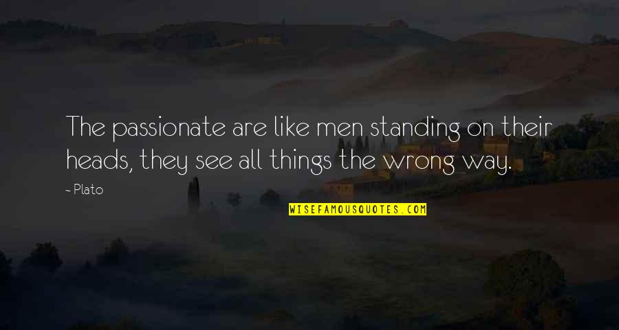 Standing By You Love Quotes By Plato: The passionate are like men standing on their