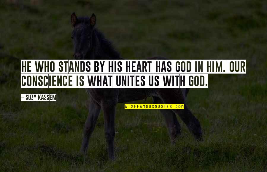 Standing For What It Right Quotes By Suzy Kassem: He who stands by his heart has God