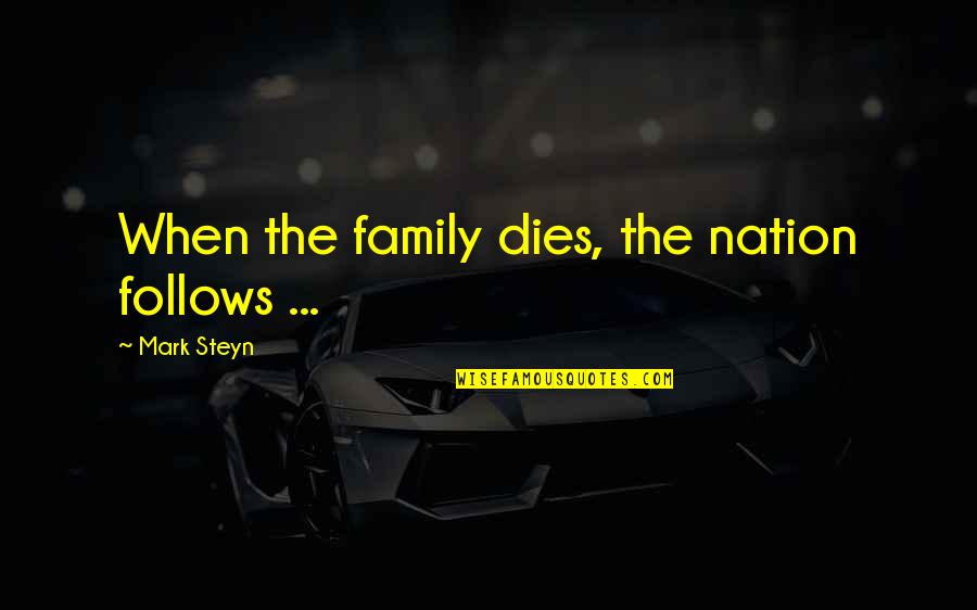 Standing For What You Believe In Quotes By Mark Steyn: When the family dies, the nation follows ...