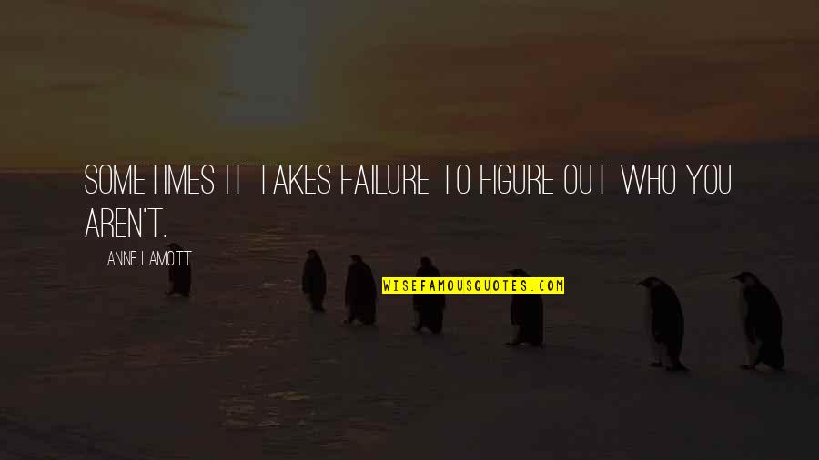 Standing In Others Shoes Quotes By Anne Lamott: Sometimes it takes failure to figure out who