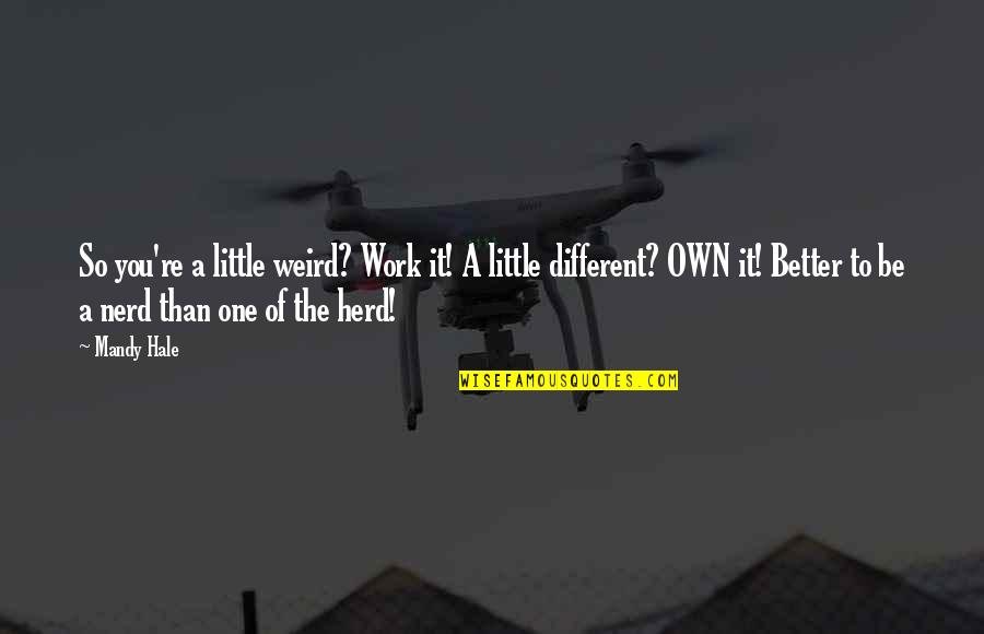 Standing Out And Being Yourself Quotes By Mandy Hale: So you're a little weird? Work it! A