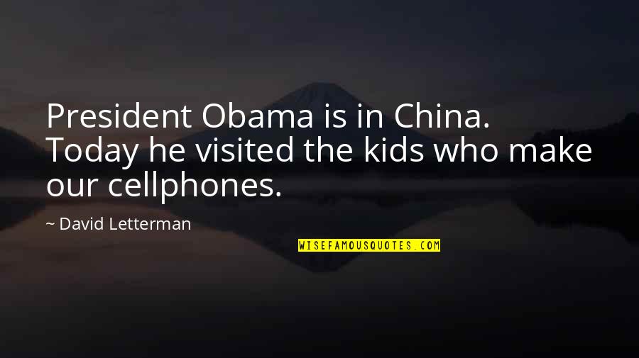 Standing Tall And Proud Quotes By David Letterman: President Obama is in China. Today he visited