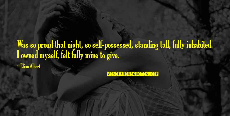 Standing Tall And Proud Quotes By Elisa Albert: Was so proud that night, so self-possessed, standing