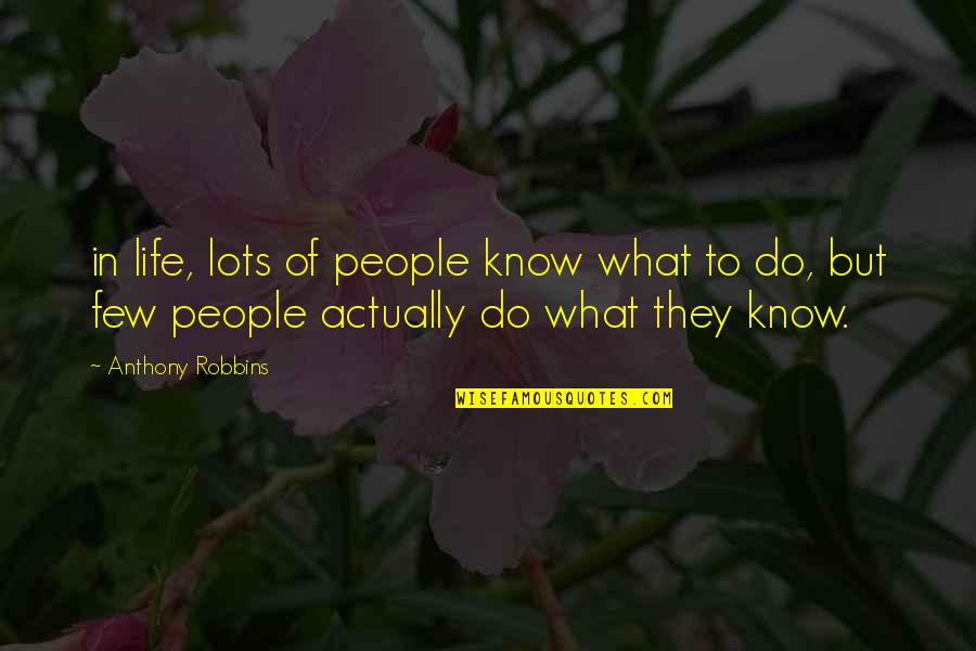 Standing Up For Something You Believe In Quotes By Anthony Robbins: in life, lots of people know what to