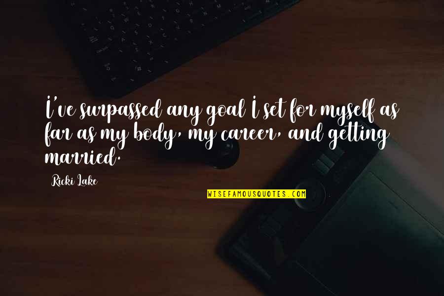 Standing Up Tall Quotes By Ricki Lake: I've surpassed any goal I set for myself