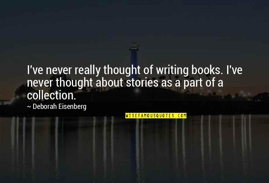 Standlee Coupons Quotes By Deborah Eisenberg: I've never really thought of writing books. I've