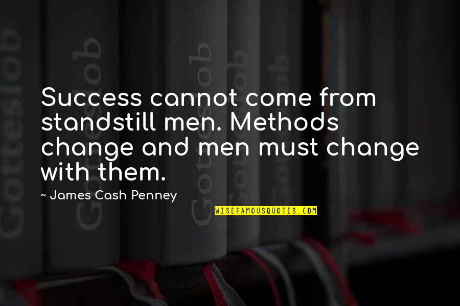 Stannah Lifts Quotes By James Cash Penney: Success cannot come from standstill men. Methods change