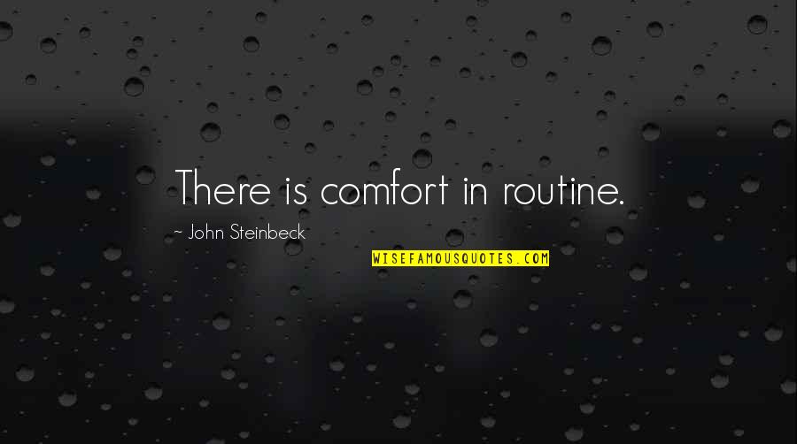 Stannah Portugal Quotes By John Steinbeck: There is comfort in routine.