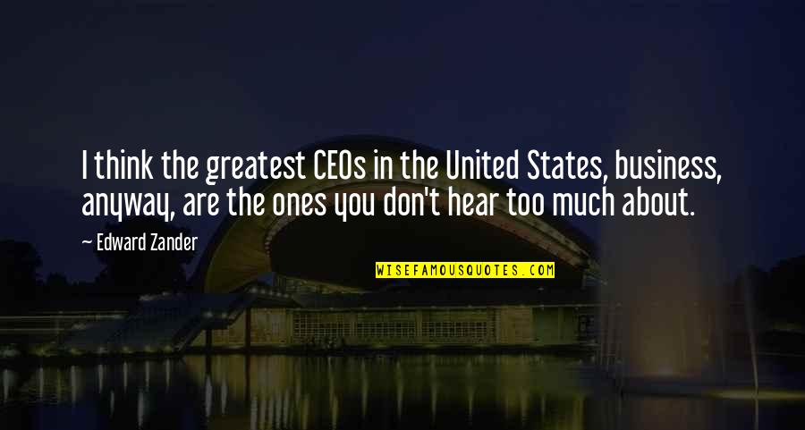 Stannersburn Quotes By Edward Zander: I think the greatest CEOs in the United