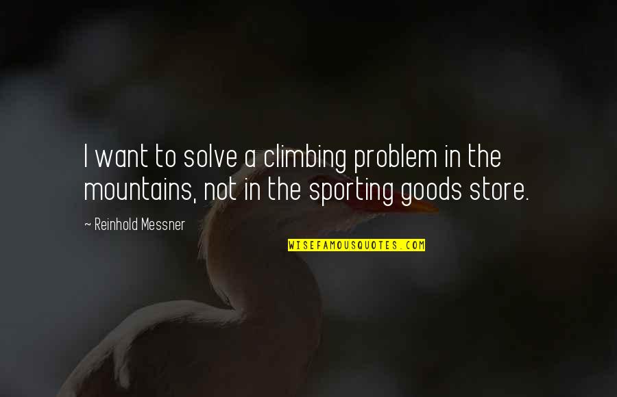 Stanowisko Dokumentacyjne Quotes By Reinhold Messner: I want to solve a climbing problem in