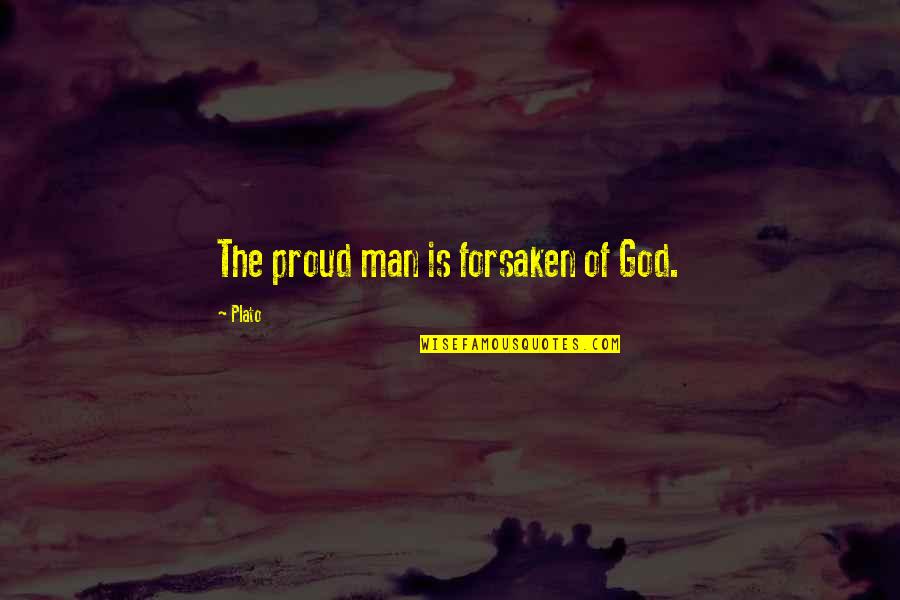 Stantasyyland Quotes By Plato: The proud man is forsaken of God.