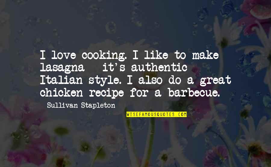 Stapleton Quotes By Sullivan Stapleton: I love cooking. I like to make lasagna