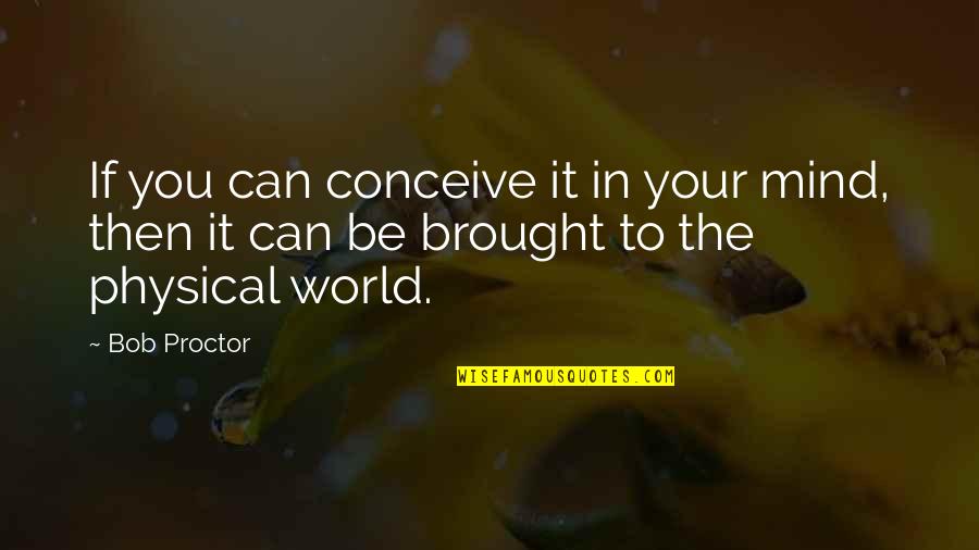 Star Augur Quotes By Bob Proctor: If you can conceive it in your mind,