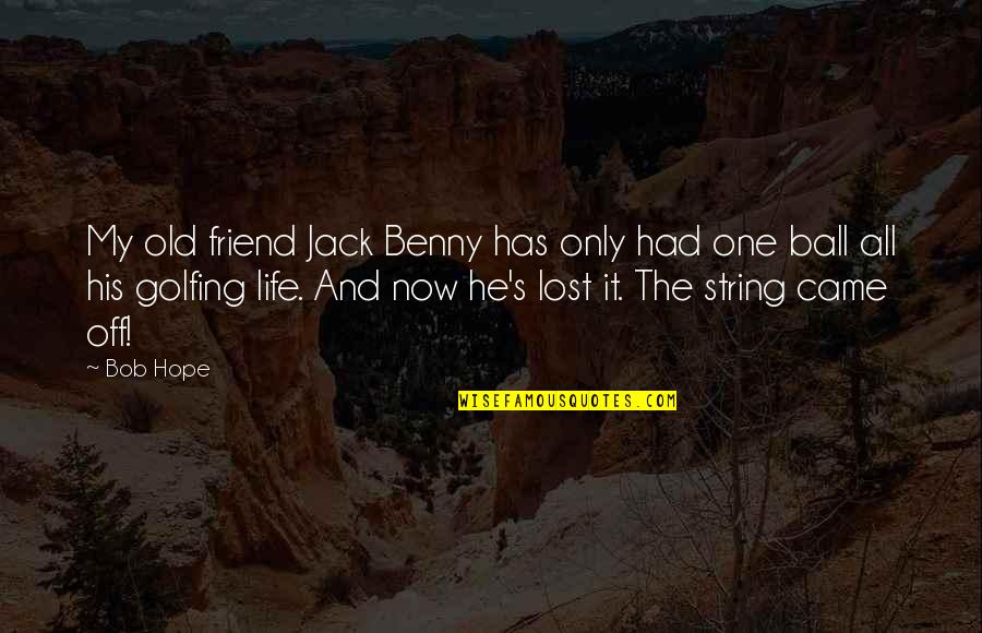 Star End Table Quotes By Bob Hope: My old friend Jack Benny has only had